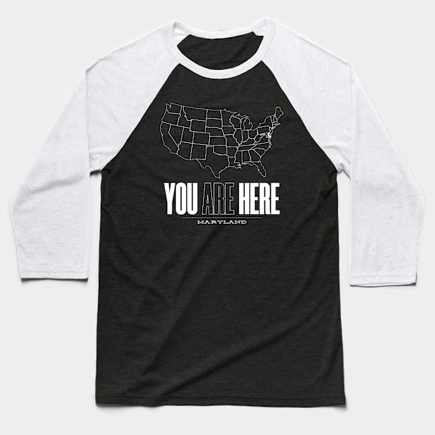 You Are Here Maryland - United States of America Travel Souvenir Baseball T-Shirt by bluerockproducts